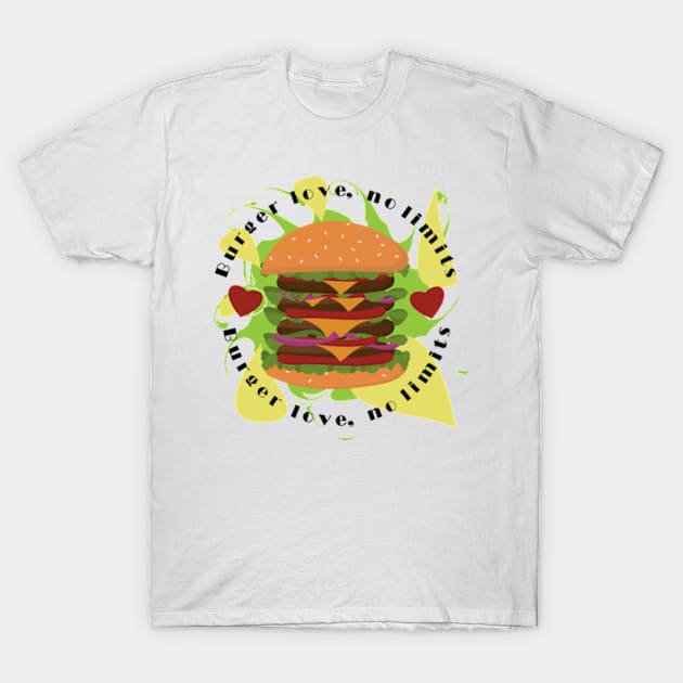 Burger Love, No Limits In An Artistic Manner T-Shirt by TeeFusion-Hub